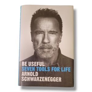Be Useful: Seven Tools for Life by Arnold Schwarzenegger